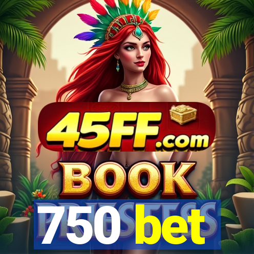 750 bet